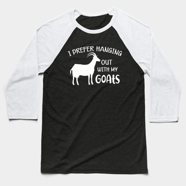 Goat - I prefer hanging out with my goats Baseball T-Shirt by KC Happy Shop